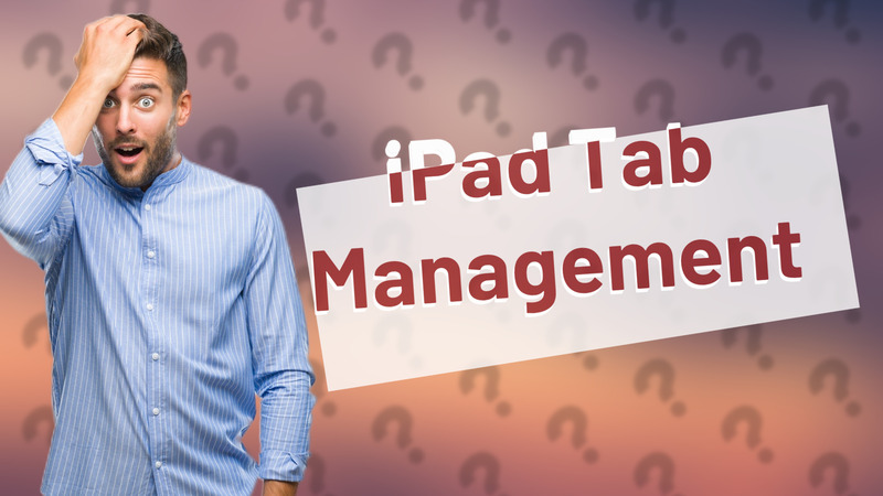 iPad Tab Management