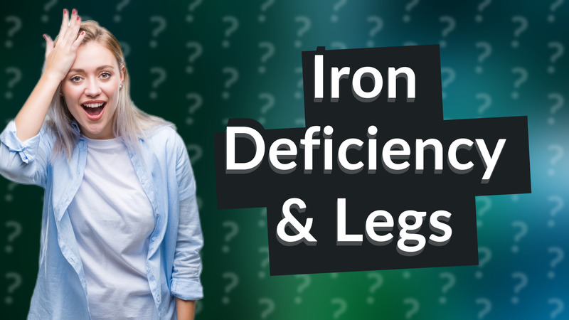 Iron Deficiency & Legs