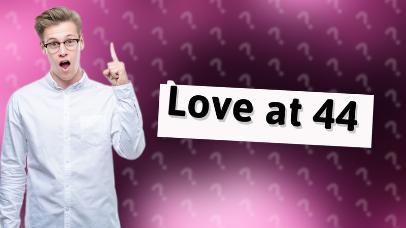 Love at 44