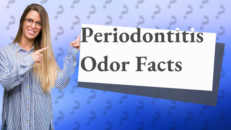 Periodontitis Odor Facts