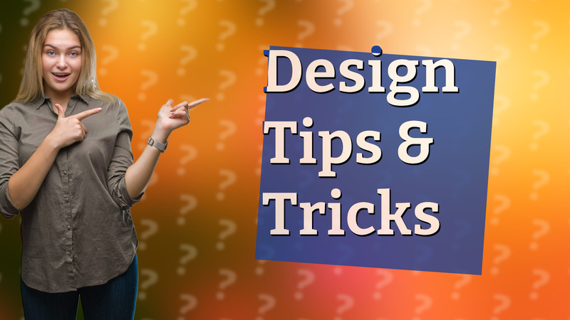 Design Tips & Tricks
