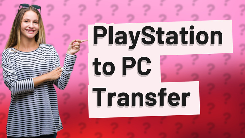 PlayStation to PC Transfer