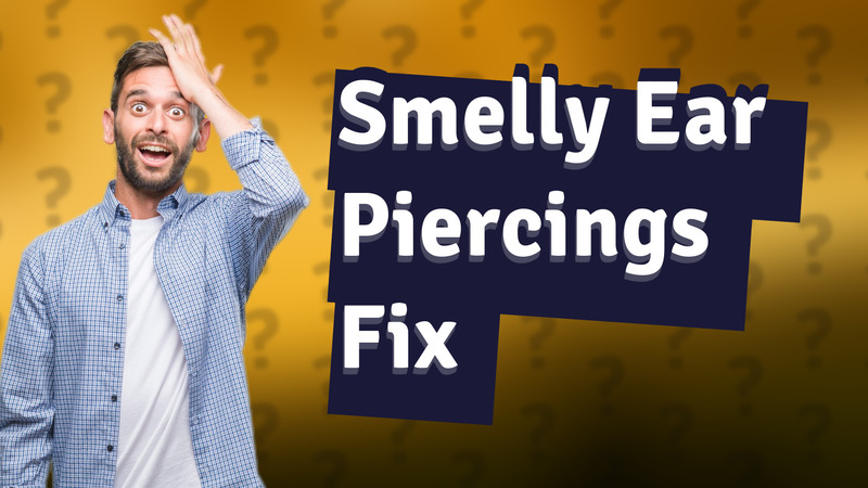 Smelly Ear Piercings Fix