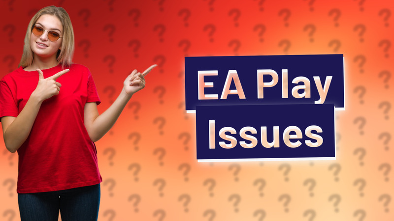 EA Play Issues