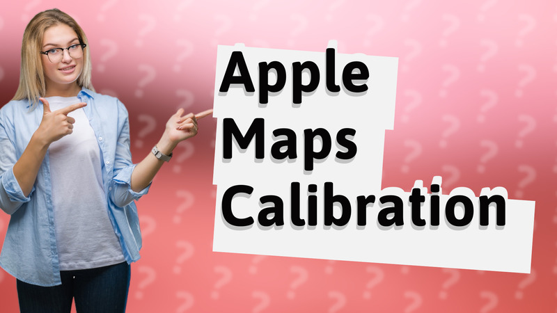 Apple Maps Calibration