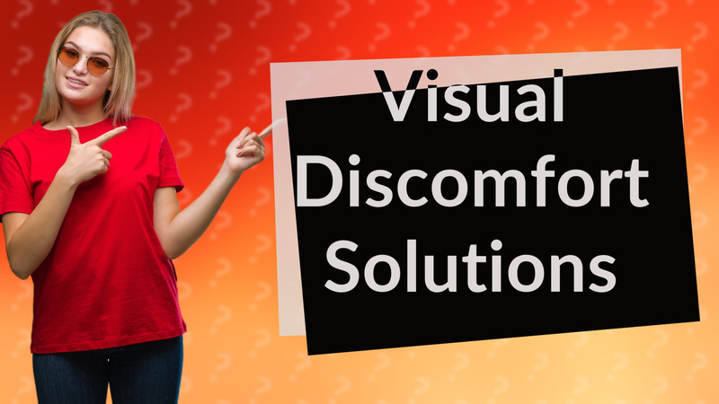 Visual Discomfort Solutions
