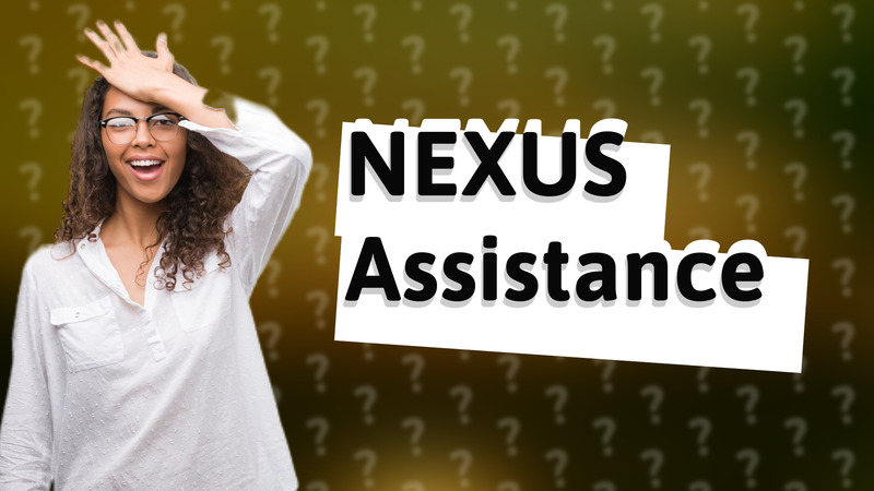 NEXUS Assistance