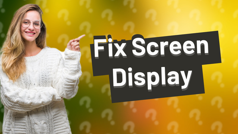 Fix Screen Display