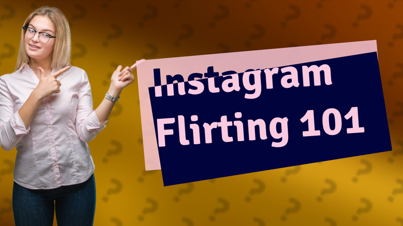 Instagram Flirting 101