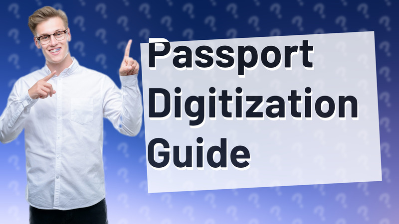 Passport Digitization Guide