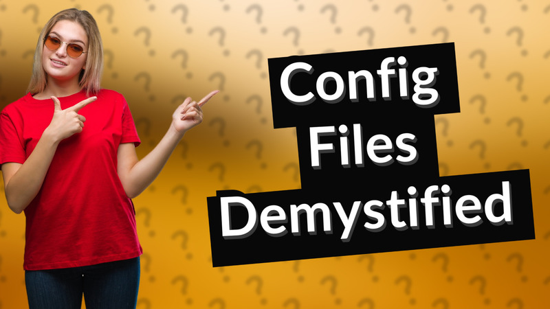 Config Files Demystified