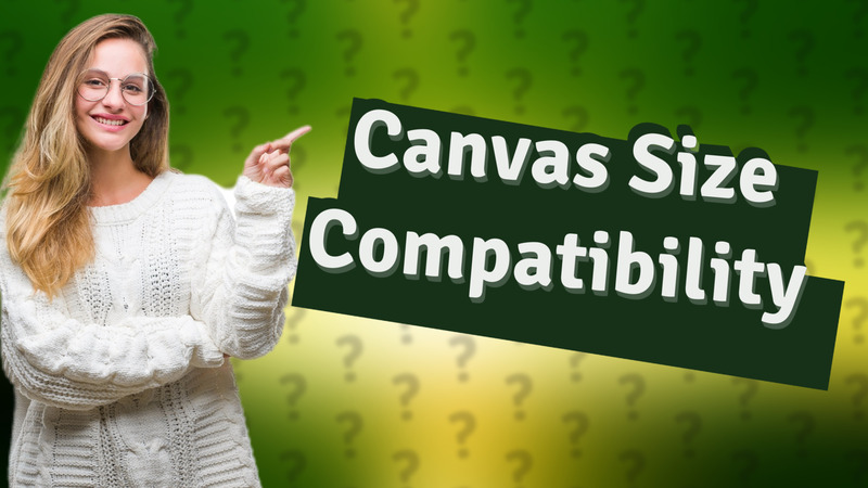 Canvas Size Compatibility