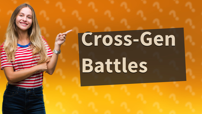 Cross-Gen Battles