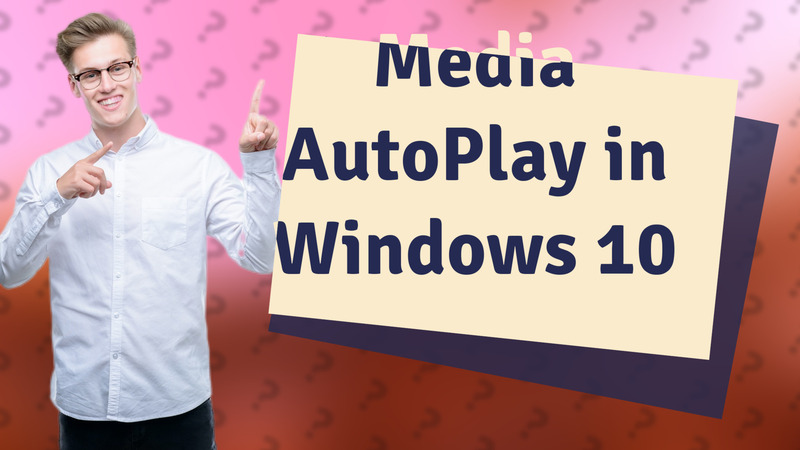 Media AutoPlay in Windows 10