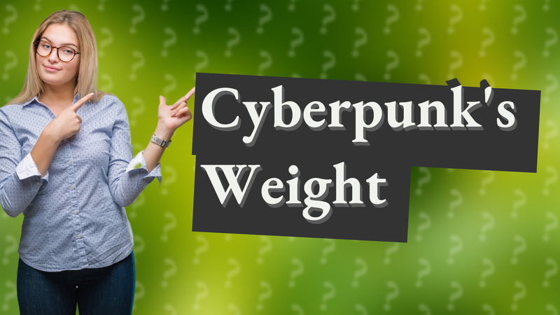 Cyberpunk's Weight