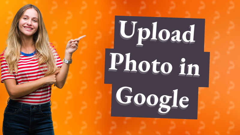 Upload Photo in Google