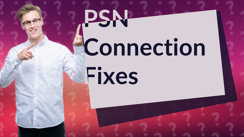 PSN Connection Fixes