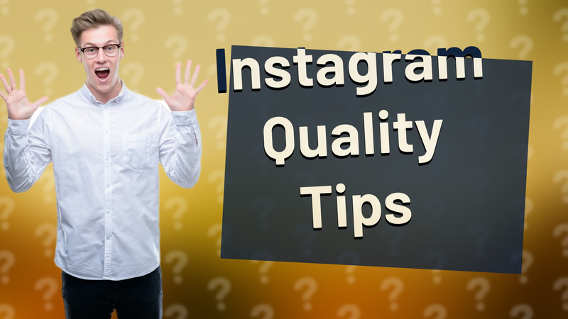 Instagram Quality Tips