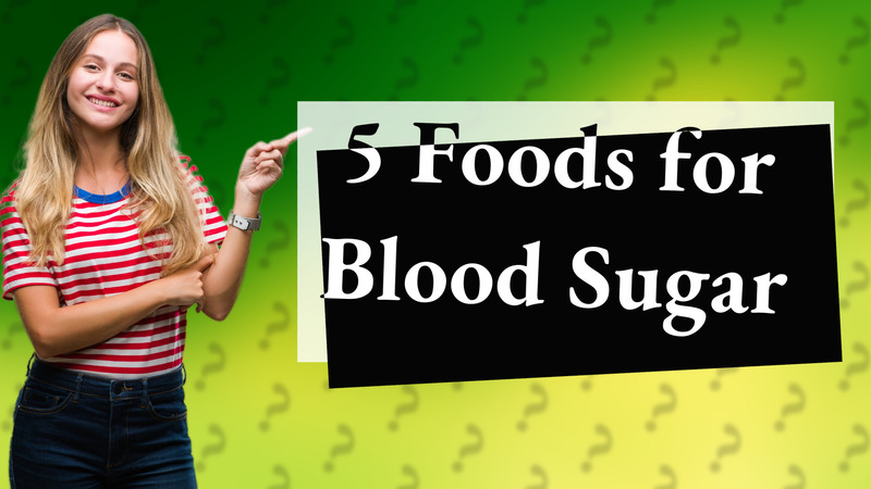 5 Foods for Blood Sugar