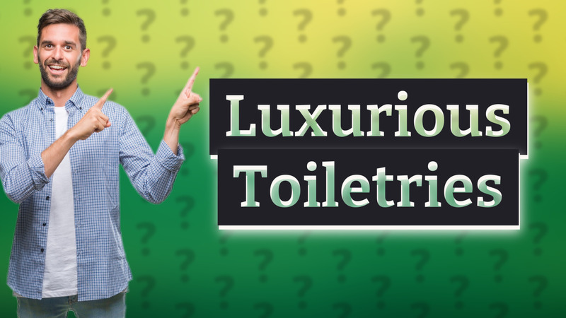 Luxurious Toiletries