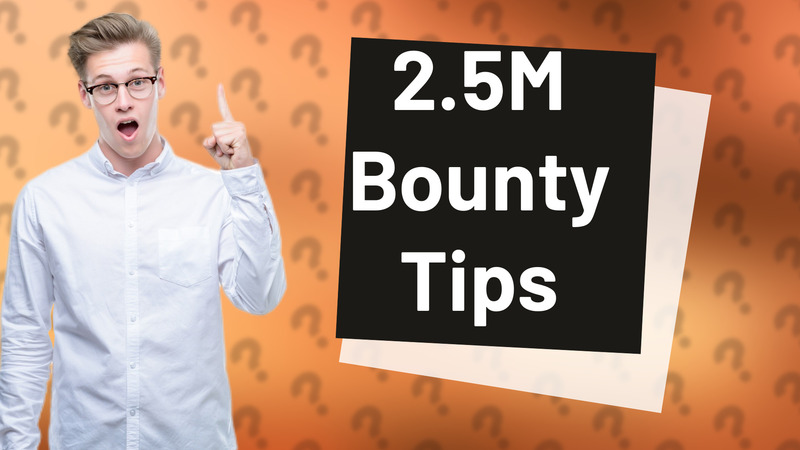 2.5M Bounty Tips