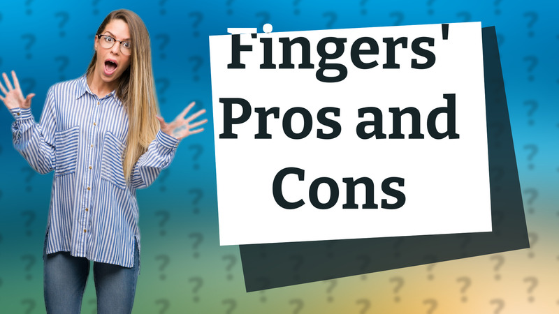 Fingers' Pros and Cons