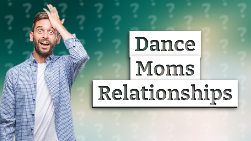 Dance Moms Relationships