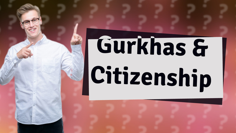 Gurkhas & Citizenship