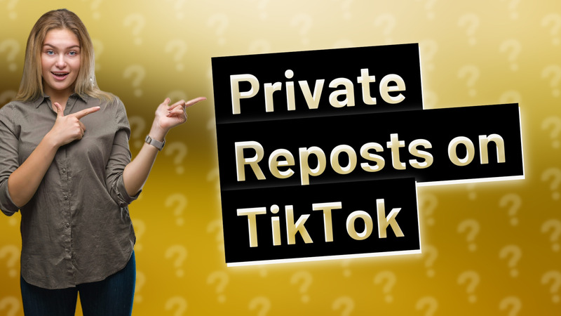 Private Reposts on TikTok