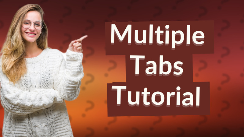 Multiple Tabs Tutorial