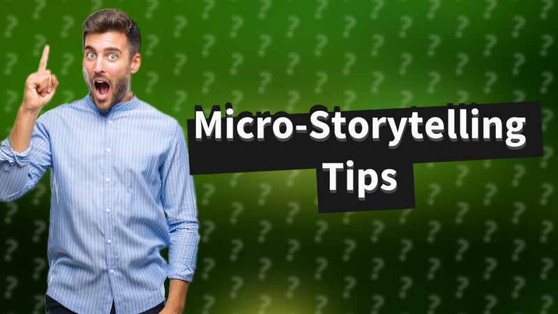 Micro-Storytelling Tips