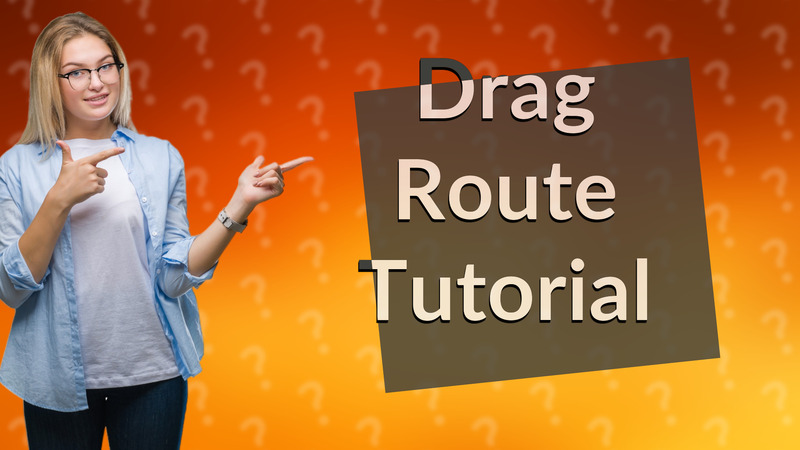 Drag Route Tutorial