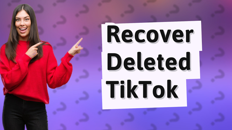 Recover Deleted TikTok