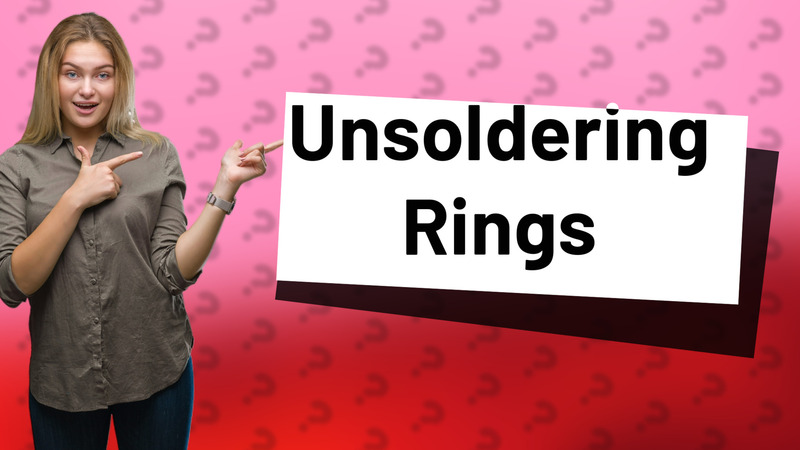 Unsoldering Rings