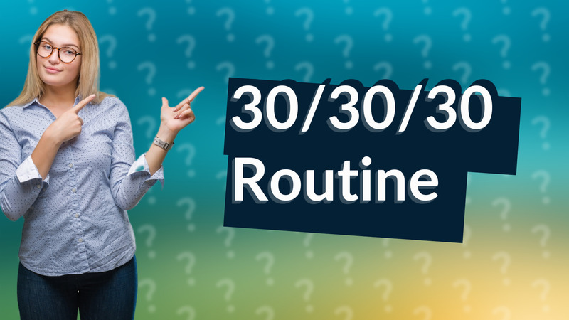 30/30/30 Routine