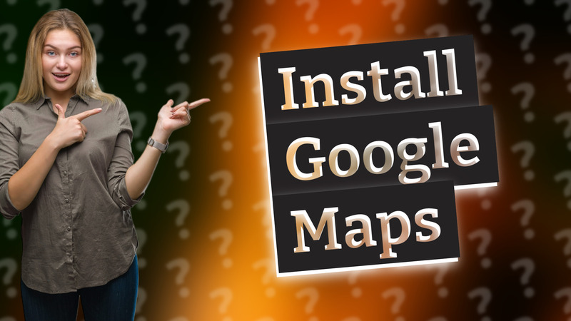 Install Google Maps