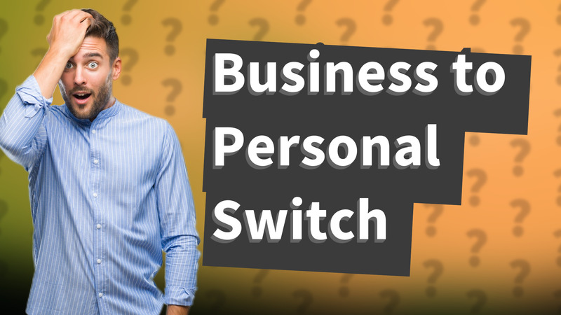 Business to Personal Switch