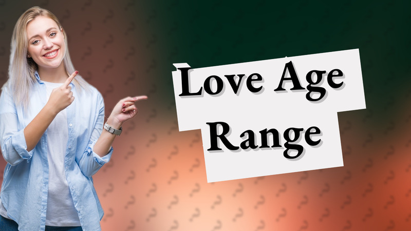 Love Age Range