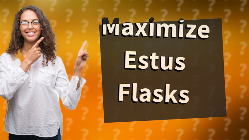 Maximize Estus Flasks