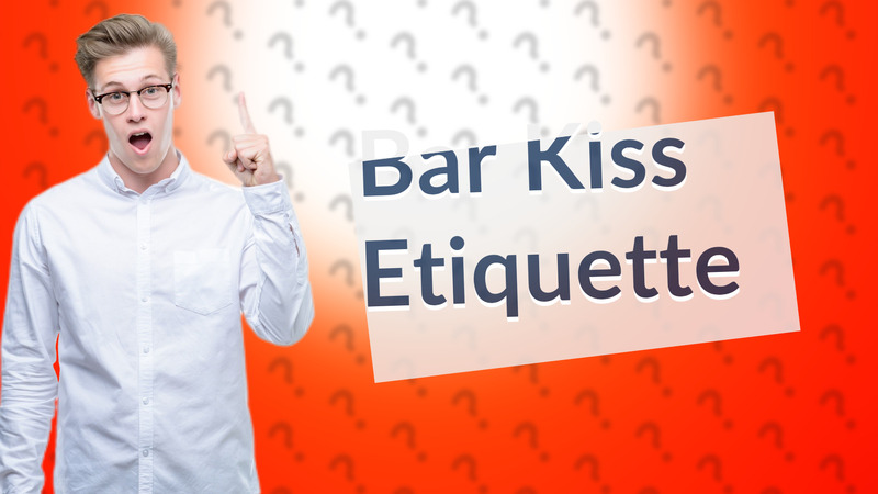 Bar Kiss Etiquette