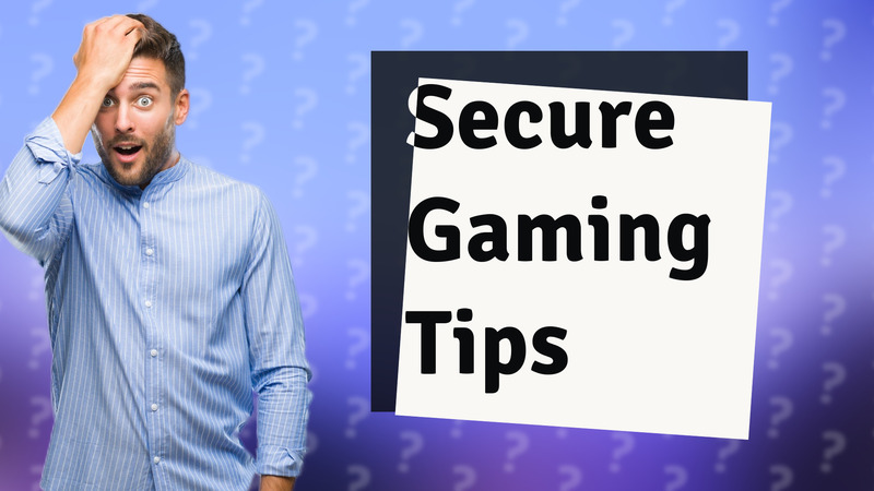Secure Gaming Tips