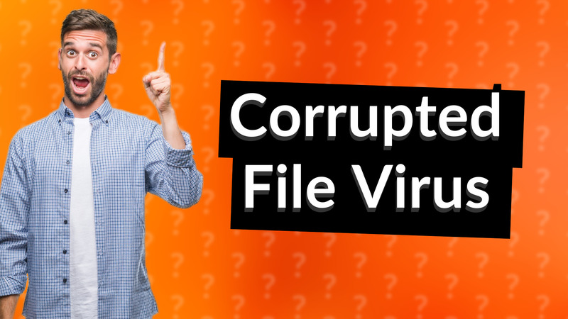 Corrupted File Virus