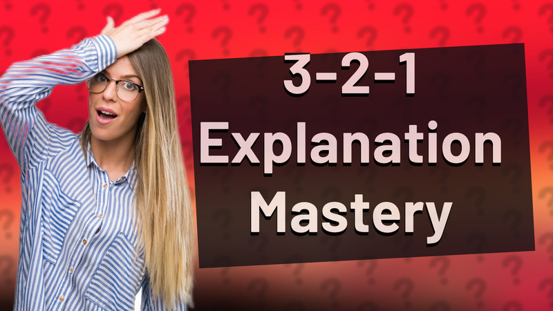 3-2-1 Explanation Mastery
