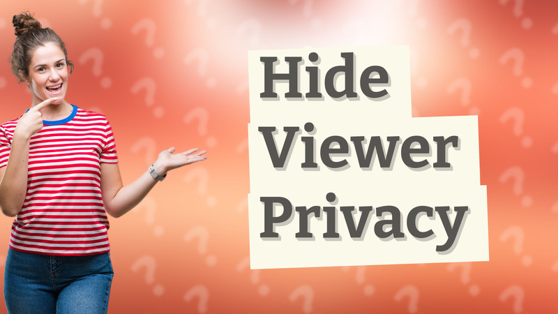 Hide Viewer Privacy
