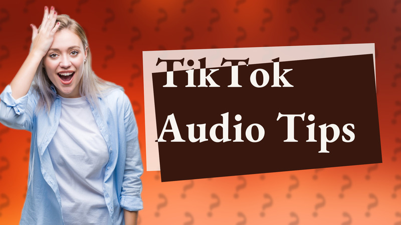 TikTok Audio Tips