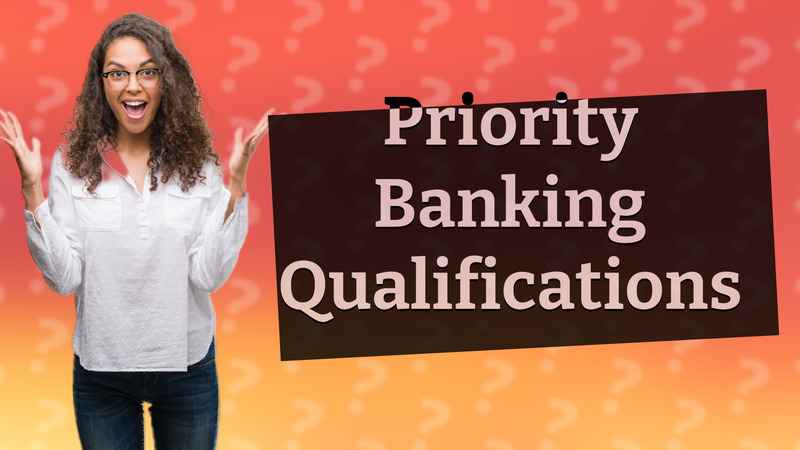 Priority Banking Qualifications