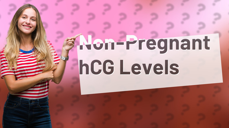 Non-Pregnant hCG Levels