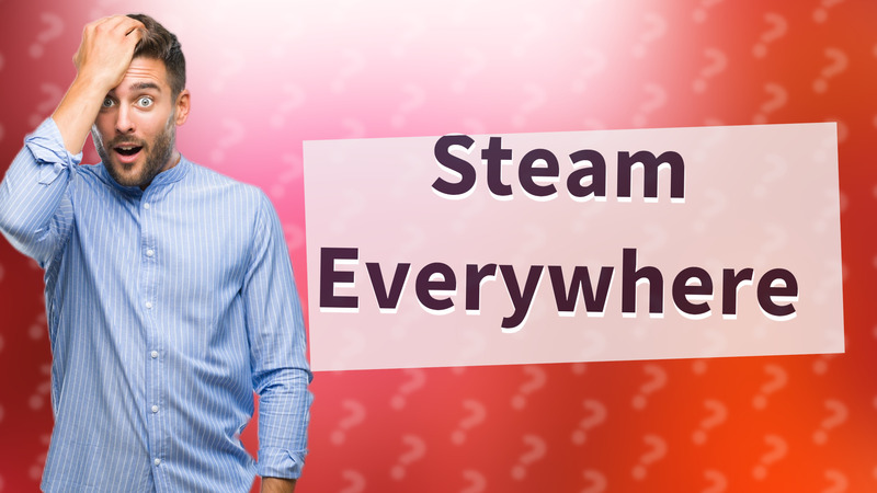 Steam Everywhere