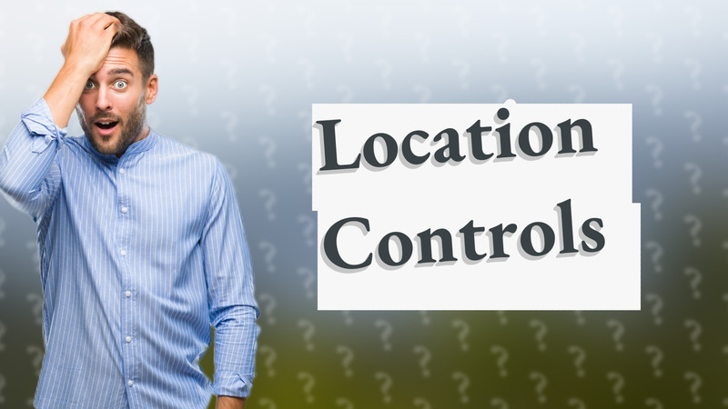 Location Controls