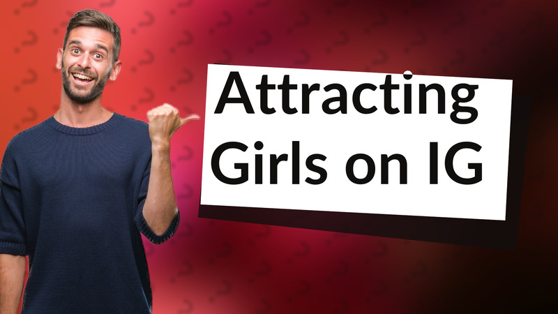 Attracting Girls on IG